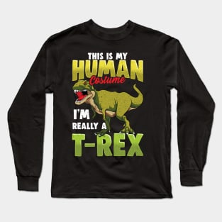 Funny This Is My Human Costume I'm Really A T-Rex Long Sleeve T-Shirt